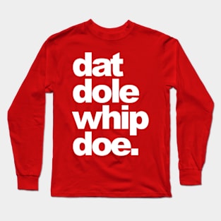 Dat Dole Whip Doe! Long Sleeve T-Shirt